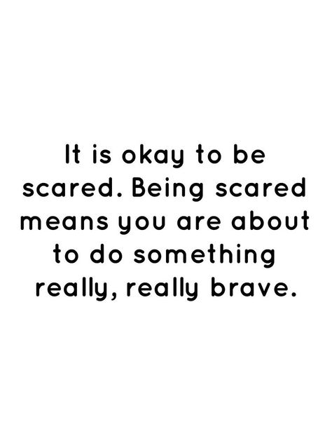 Being Scared Means Youre About To Do Something Brave, Its Ok To Be Scared Quotes, Scared To Move On Quotes, Scared To Start Over Quotes, When You Are Scared Quotes, Scared Quotes Life Be Brave, Feeling Scared Quotes, It’s Okay To Be Scared, Scared Of Feelings Quotes