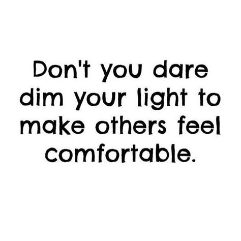 Hey you. Yep you. Just stop it. Stop being afraid to share things because youre worried about what the people on your followers list majority of who will never sit next to you over a glass of sangria and really know you think. Do the things you know are best for you and your family the life you want and the legacy you want to leave. Fan your own fire and find friends to fan it too. Dont stomp on someone elses just so yours looks a little bigger. Nothing big will ever happen in your comfort zone. Dim Your Light Quotes, Your Light Quotes, Dim Your Light, Embrace Imperfections, Light Quotes, Smile And Wave, Find Friends, Changing Habits, Dim Lighting