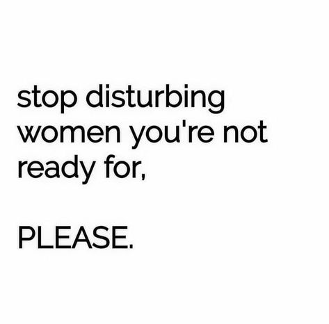 Stop Disturbing Women Your Not Ready For, Now Quotes, About Myself, Caption Quotes, Personal Quotes, Be Healthy, Suit Up, Real Life Quotes, Self Quotes