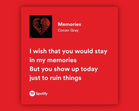 Memories Conan Gray, Song Spotify, Conan Grey, Song Suggestions, Spotify Lyrics, Melodrama, Song Lyrics Wallpaper, Memories Quotes, Just Lyrics