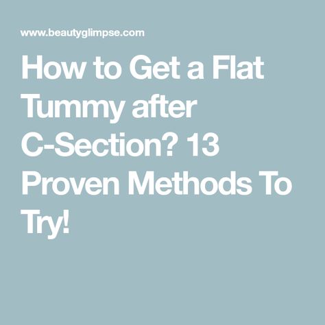 How to Get a Flat Tummy after C-Section? 13 Proven Methods To Try! Flat Tummy After C Section, Flat Stomach After C Section, C Section Belly, Post C Section, Tighten Stomach, Flat Tummy Diet, Postpartum Workouts, Toned Tummy, Lower Abdomen