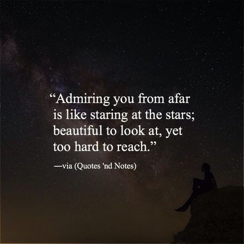 Admiring you from afar is like staring at the stars; beautiful to look at, yet too hard to reach. -via (Quotes 'nd Notes) Admiring You From Afar Wallpaper, Looking At The Stars Quotes, Qoutes About Admiring From Afar, Quotes Admiring Someone, Admiring Quotes For Him, Admire Him Quotes Love, I Love You From Afar Quotes, Stare At You Quotes, Admiring Her Quotes