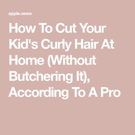 How To Cut Your Kid's Curly Hair At Home (Without Butchering It), According To A Pro How To Trim Curly Hair At Home, How To Cut Curly Hair At Home, How To Cut Curly Hair, Curly Hair At Home, Toddler Curly Hair, Boys Curly Haircuts, Hair Styles For Round Faces, Kids Curly Hairstyles