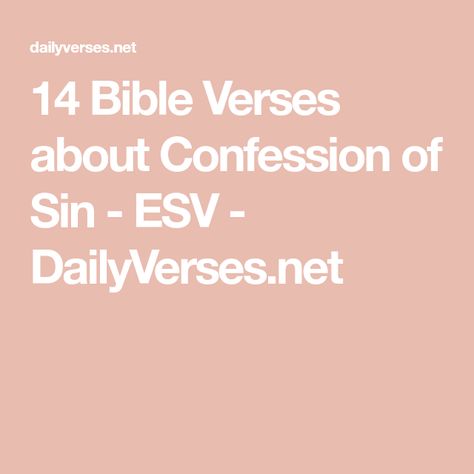 14 Bible Verses about Confession of Sin - ESV - DailyVerses.net Bible Verse About Sinners, If We Confess Our Sins, Confession To God, Prayers Of Confession, Confess Sins To God, Pray For One Another, Prayer For Forgiveness, He Is Faithful, To Forgive