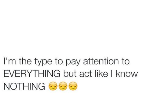 I'm the type to pay attention to everything but act like I know nothing. I Pay Attention To Everything Quotes, I Know Everything Quotes, I Act Like Im Okay Quotes, Im Okay Quotes, Pray More Worry Less, Pray More, I Know Nothing, Pay Attention To Me, Instagram Graphic