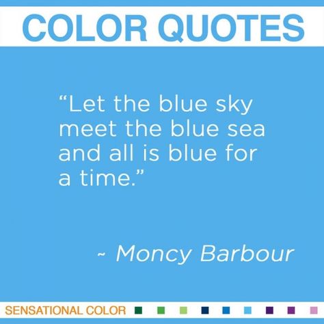 Let the blue sky meet the blue sea and all is blue for a time.” ~ Moncy Barbour #color #quote White Color Quotes, Blue Color Quotes, Manicure Quotes, Blue Quotes, Travel Words, World Quotes, Color Quotes, Thomas Jefferson, Feeling Blue