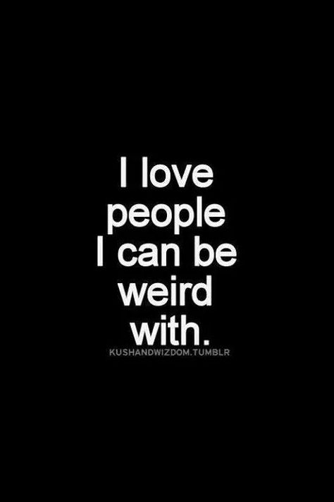 I love people I can be weird with. Quotes Creepy, Funny Wierd, Wierd Quotes, Quotes Mind, Magical Quotes, Be Weird, Quotes Friendship, Weird Quotes Funny, Crazy Quotes