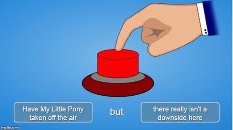 MLP Doomsday Button Clapping Meme, Jojen Reed, Ironic Memes, Push The Button, Funny Text Posts, Choose Wisely, Press The Button, Would You Rather, Red Button