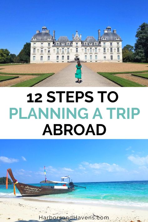 Top photo shows a woman in a green dress walking toward a white castle with green lawns. The bottom photo shows a wooden boat pulled up on a sandy beach with turquoise ocean. A text overlay in the middle reads: 12 steps to planning a trip abroad. How To Plan A Vacation, Vacation Planning Checklist, Trip Planning Checklist, Vacation On A Budget, Plan A Vacation, Budget Ideas, Budget Vacation, Budget Travel Destinations, International Travel Tips