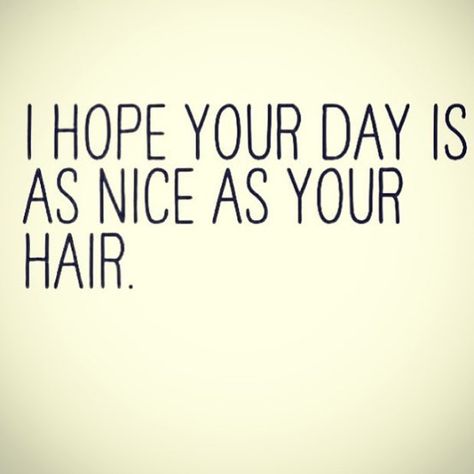 #HairQuotes : I hope your day is as nice as you hair  Have a lovely Saturday and take care of your hair #healthyhairdays #glamoroushair Hair Day Quotes, Hairstylist Memes, Hairdresser Humor, Hair Salon Quotes, Stylist Quotes, Hairdresser Quotes, Hairstylist Quotes, Salon Quotes, Hair Quotes