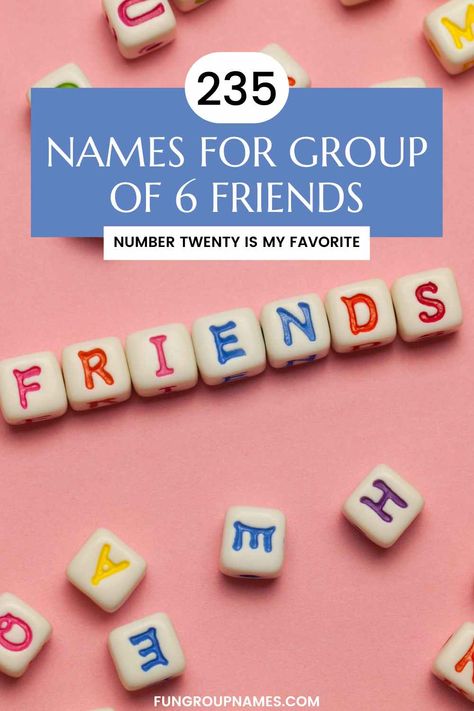 235 Name Ideas for a Group of 6 Friends Group Names For 6 Friends, Group Of 6 Friends, Best Group Names, Pixar Party, 6 Friends, Girls Group Names, Group Names Ideas, Original Six, Meaningful Names