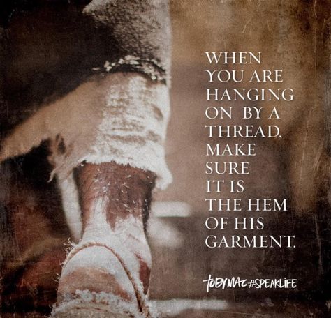 The Hem Of His Garment, Hem Of His Garment, Tobymac Speak Life, Hanging On By A Thread, What I Like About You, Speak Life, Faith Inspiration, Spiritual Inspiration, God Jesus