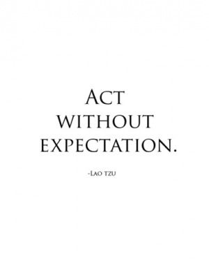 Act without expectation Kahlil Gibran, Quotable Quotes, Good Thoughts, Note To Self, The Words, Great Quotes, Beautiful Words, Mantra, Inspirational Words