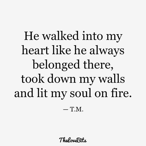 He walked into my heart like he always belonged there, took down my walls and lit my soul on fire. Love Quotes For Boyfriend Romantic, Love Quotes For Him Boyfriend, Deep Relationship Quotes, Romance Quotes, Soulmate Love Quotes, Soulmate Quotes, Soul On Fire, Boyfriend Quotes, Love Yourself Quotes