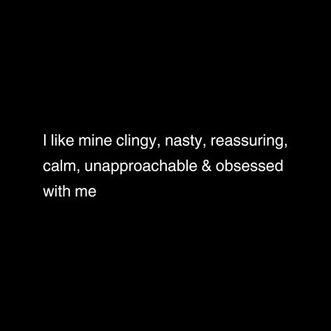 Unapproachable Quotes, Im Clingy Quotes, Be Clingy With Me Quotes, I Like Clingy, I Like Mine Obsessed Clingy, Clingy Quotes, Gangster Love Quotes, Rhyming Quotes, Couple Games