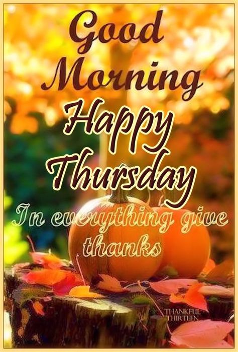 Good Morning Happy Thursday Give Thanks good morning thursday thursday quotes… Thursday Morning Quotes, Happy Thursday Morning, Thursday Greetings, Good Morning Happy Thursday, Happy Thursday Quotes, Good Morning Thursday, Afternoon Quotes, Thursday Quotes, Good Morning Inspiration