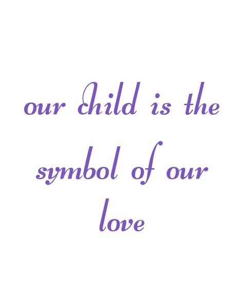 Our child is the symbol of our love...the universe gifted us..the world's most precious Angel....

Our Child Quotes 
Our Love Quotes 
Our Angel Quotes 
Love Quotes 
Forever Quotes 
Eternal Quotes 
Destiny Quotes 
Separation Quotes 
Break up Quotes 
Twinflame Love Quotes 
Relationship Quotes 
World Quotes 
Universe Quotes 
My Home Quotes 
My Love Quotes 
Relationship Goals Quotes 
Couple Quotes 
Couple Goals Quotes 
Love at first sight Quotes 
I Love You Quotes 
Mine Quotes My Home Quotes, At First Sight Quotes, Love At First Sight Quotes, Quotes My Love, Quotes Destiny, Separated Quotes, Eternal Quotes, Sight Quotes, Separation Quotes