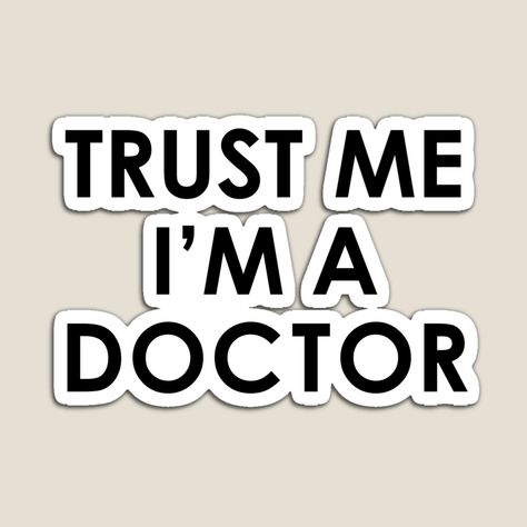 I Am A Doctor, Doctor Stickers, A Doctor, Pin Badges, Trust Me, True Quotes, Vinyl Decal Stickers, Awesome Products, Vinyl Decal