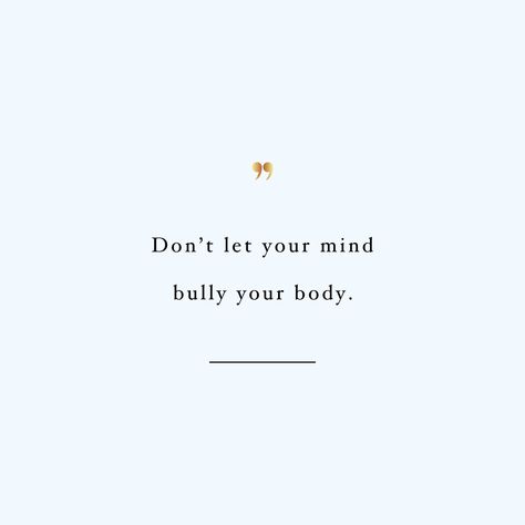 Don't let your mind bully your body! Browse our collection of inspirational fitness and self-care quotes and get instant health and wellness motivation. Stay focused and get fit, healthy and happy! https://www.spotebi.com/workout-motivation/dont-let-your-mind-bully-your-body/ Take Care Of Your Body Quotes Health, Low Motivation Quotes, Do The Impossible Quotes, Strong Body Quotes, Self Care Quotes For Men, Short Workout Quotes Motivation, Quotes For Body Shaming, Self Transformation Quotes, Dont Fit In Quotes