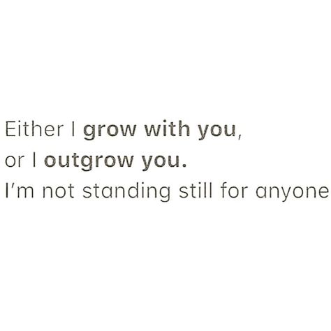 You Outgrow People Quotes, People Who Dont Grow Quotes, We Outgrow People Quotes, People Grow Apart, Outgrow People Quotes, Outgrow Quotes, With Right People You Grow Everyday, It’s Ok To Outgrow People, Outgrow People