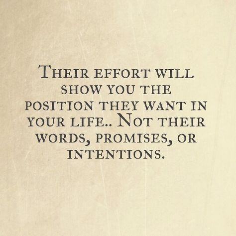 Their effort will show you the position they want in your life Put In The Effort Quotes, Show Me Effort Quotes, If They Want You They Will Show It, Low Effort Quotes, Learn Your Place In Peoples Life Quotes, Know Your Place In Peoples Lives Quotes, Match Effort, Effort Quotes, Peoples Actions