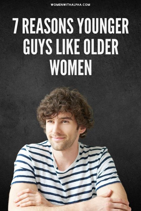 7 Reasons Younger Guys Like Older Women Commitment Issues, Man Go, Man In Love, Couple Goals, Turn Ons