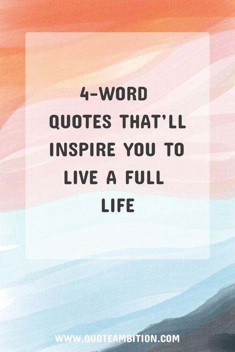 4-Word Quotes That’ll Inspire You to Live a Full Life https://www.quoteambition.com/4-word-quotes 4 Words Quotes Short, 4 Words Quotes Deep, Truth Life Quotes, Live Well Quotes, Perspective Quotes Short, 3 Words Quotes Short, Inspiring One Liners, Positive One Word Quotes, Live Life To The Fullest Quotes Short