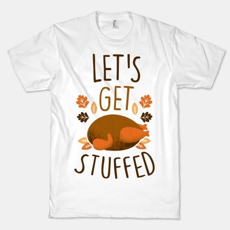 Let's Get Stuffed Turkey Dinners, Get Stuffed, Clearwater Florida, Thanksgiving Food, Sweatshirts And Hoodies, Thanksgiving Shirts, Holidays Thanksgiving, Holiday Themes, Holiday Shirts