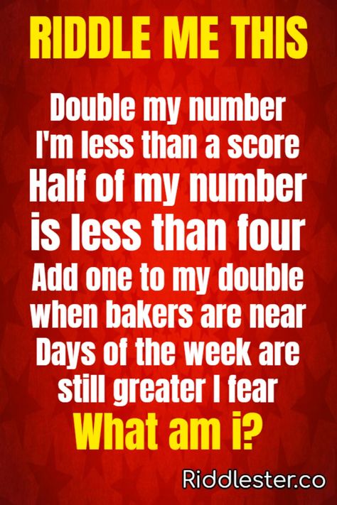 Can you solve this? Double my number I’m less than a score.Half of my number is less than four Add one to my double when bakers are near. Days of the week are still greater I fear What am i? Very Hard Riddles, Number Riddles, Hard Riddles With Answers, Tricky Riddles With Answers, Hard Riddles, Tricky Riddles, Facts For Kids, Amazing Race, What Am I