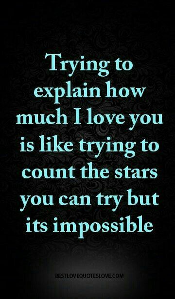 ♡☆ Trying to explain how much I love you is like trying to count the stars, you can try but it's Impossible! ☆♡ Soulmate Love Quotes, Life Quotes Love, I Love You Quotes, Love Quotes For Her, Husband Quotes, Best Love Quotes, Boyfriend Quotes, Love Yourself Quotes, Cute Love Quotes