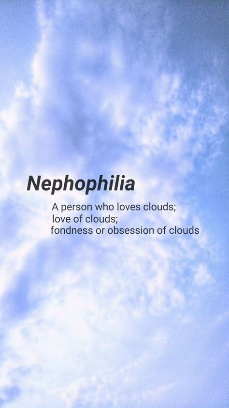 Nephophilia Nephophile Meaning, Nephophilia Aesthetic, Person Who Loves Sky, Phobia Words, Cloud Quotes, Unique Words Definitions, Words That Describe Feelings, Uncommon Words, Fancy Words