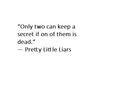 Pretty Little Liars Tattoo, Two Can Keep A Secret, Pretty Little Liars Books, Pll Quotes, Liar Quotes, Pretty Little Liars Aria, Pretty Little Liars Quotes, Gossip Girl Quotes, Novel Quotes