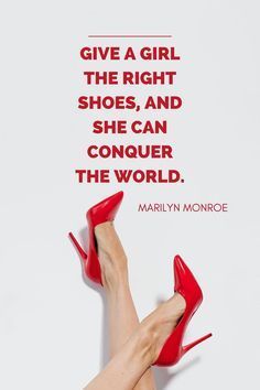 Give A Girl The Right Shoes Quote, Heels Quotes Classy, High Heels Quotes, Quotes About Style, High Heel Quotes, Shoe Quotes, Women's Quotes, Heels Quotes, Marilyn Quotes