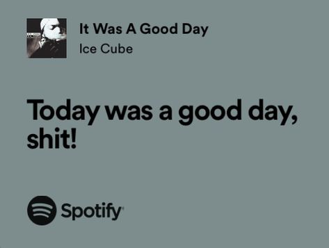 It Was A Good Day Ice Cube Spotify, 90s Hip Hop Lyrics, Ice Cube Quotes, Ice Cube Lyrics, Ice Cube Good Day, Ice Cube Songs, 90s Rap Lyrics, Funny Song Lyrics, Insta Notes