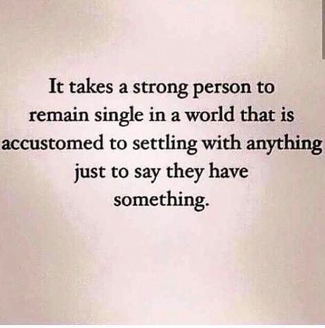 "It takes a strong person to remain single in a world that is accustomed to settling with anything just to say they have something." Having Fun By Yourself, Quotes Single, How To Be Single, Single Quotes, Life Decisions, Higher Consciousness, Strong Woman, Trendy Quotes, Moon Goddess