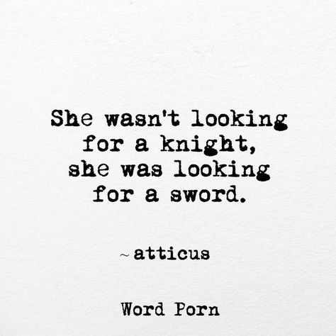 She wasn't looking for a knight. She was looking for a sword. Atticus quotes. Earth Quotes, Girl Power Quotes, Francis Chan, Quotes Thoughts, Feminist Quotes, Warrior Quotes, Empowerment Quotes, Trendy Quotes, Badass Quotes