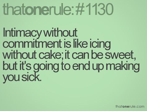 Intimacy without commitment is like icing without cake; it can be sweet, but it's going to end up making you sick. Soulmate You Cant Have, You Want What You Cant Have Quotes, Someone I Cant Have Quotes, When You Love Someone But Cant Have Them, You Cant Have Him Quotes, Want What I Cant Have Quotes, Love You Can’t Have Quotes, When You Can’t Sleep Quotes, Love You Cant Have