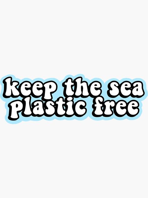 "Keep the Sea Plastic Free" Sticker by abbyconnellyy | Redbubble Save The Ocean Quotes, Keep The Sea Plastic Free, Earth Day Quotes, Environmental Posters, Save The Sea, Vsco Stickers, Earth Drawings, Surf Brands, Plastic Stickers