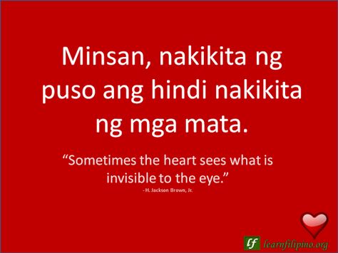 English to Tagalog Love Quote: "Sometimes the heart sees what is invisible to the eye." Filipino Quotes Inspiration Life, Tagalog Quotes Inspirational, Hearts Day Quotes, Filipino Quotes, Deep Relationship Quotes, Filipino Words, Tagalog Love Quotes, 2016 Quotes, English Love Quotes