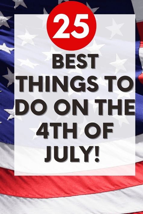 25 Fun Things To Do on the 4th of July (2024) - So Festive! What To Do On The 4th Of July, 4th Of July Bucket List, Things To Do On 4th Of July, 4th Of July Fun, Fun Water Games, 4th Of July Events, Patriotic Pictures, Quiet Activities, Classic Songs