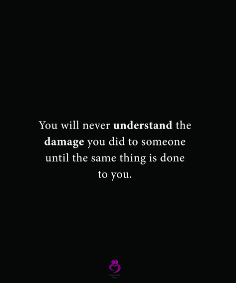 You will never understand the damage you did to someone until the same thing is done to you. #relationshipquotes #womenquotes Until You Do Right By Me, Damaged Trust Quotes, They Will Never Understand, I Will Never Understand Quotes, You Will Never Understand Quotes, I Would Have Never Done This To You, Understanding Quotes, Broken Trust, Never Understand