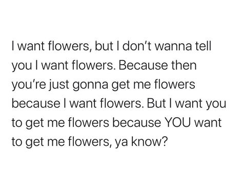 I Just Want Flowers Quotes, I Want Flowers And Romance Quotes, Buy Her Flowers Quotes, I Want Flowers Quotes, I Want Flowers, Dream Relationship, Spring Photoshoot, Romance Quotes, Fav Quotes