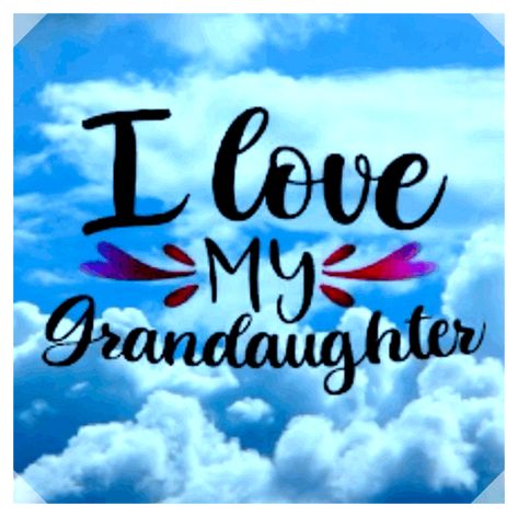 Thinking Of You Granddaughter, I Love You Granddaughter, Good Morning Granddaughter, Granddaughter Quotes I Love My, My Granddaughter Quotes, Grandchildren Quotes, Grandson Quotes, Granddaughter Quotes, Quotes About Grandchildren