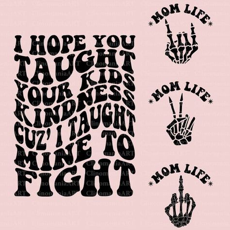 I Hope You Taught Your Kids Kindness Cuz I Taught Mine To Fight Svg, Funny Mom Svg, Mom Te #svg #svgquotes #svgideas #svgfiles #freesvg #svgdesigns Svg Popular, Funny Mom Svg, Mom Shirt Svg, Sarcastic Svg, Mom Life Svg, Trendy Mom, Cute Shirt Designs, Scrapbook Materials, Vinyl Shirts