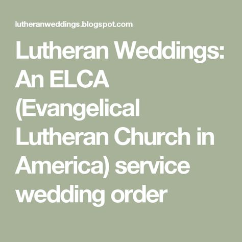 Lutheran Weddings: An ELCA (Evangelical Lutheran Church in America) service wedding order Lutheran Wedding, Ceremony Script, Second Wedding, 2016 Wedding, Lutheran Church, Instrumental Music, Commitment Ceremony, Wedding Order, Order Of Service