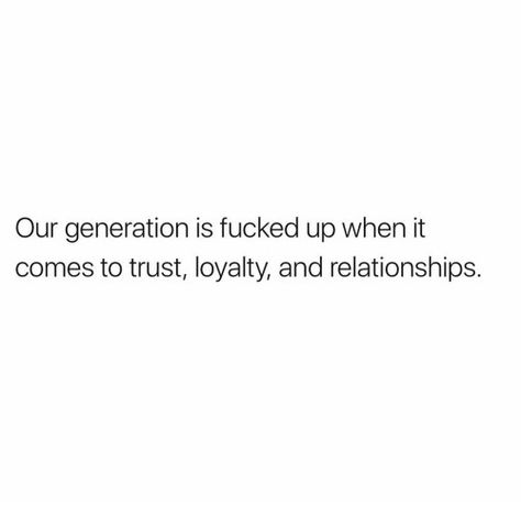 This Generation Quotes, Generations Quotes, Trust And Loyalty, This Generation, Our Generation, True Story, Fact Quotes, True Stories, Birthday Ideas