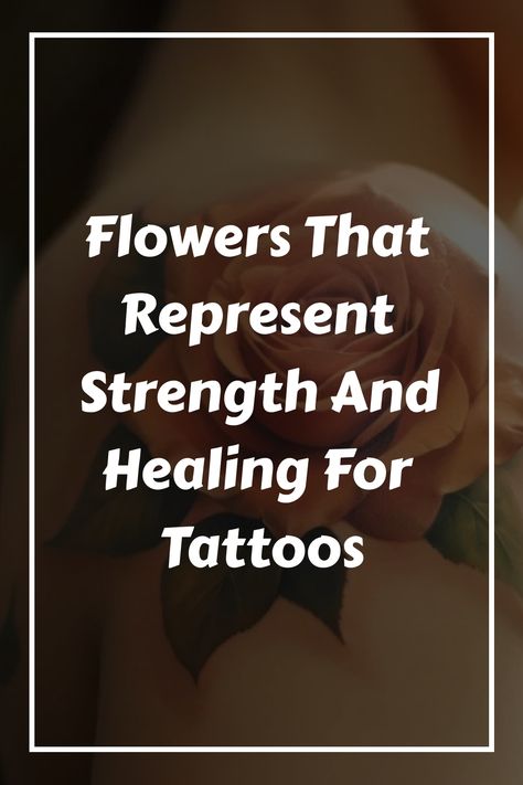 Tattoos have become a popular form of self-expression, and for many, they hold significant meaning. Flowers Meaning Strength, Tattoos About Healing Strength, Tattoo That Represents Healing, Tattoos That Represent Strength, Tattoos That Represent Healing, 10 Flowers, Zebra Plant, Strength Tattoo, Peonies Tattoo