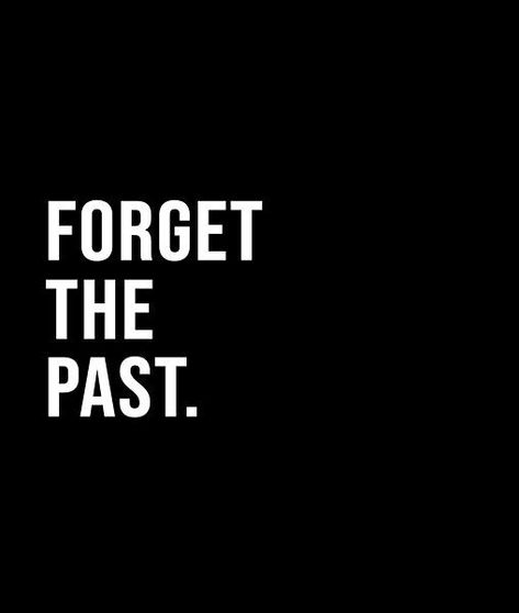 Past Forget Quotes, Forget The Past Quotes, Forget The Past, Past Quotes, Forgotten Quotes, Life Advice Quotes Inspiration, Short Quote, Life Advice Quotes, Forgetting The Past