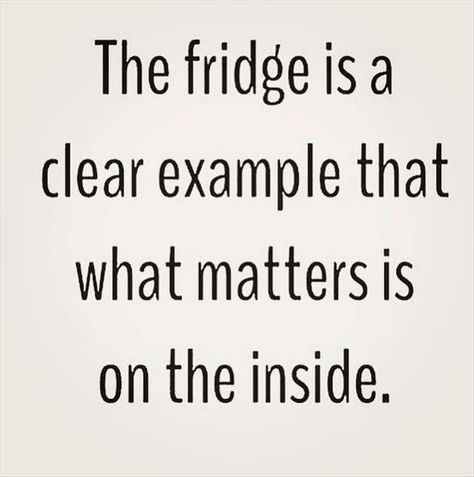 The Fridge Is An Example Its Whats On The Inside That Matters Pictures, Photos, and Images for Facebook, Tumblr, Pinterest, and Twitter Fun Mom Quotes, Fridge Quotes, Weight Humor, Funny Food Quotes, Mom Quotes Funny, Quotes Kitchen, I Quit Sugar, Happy Week End, Life Hack Quotes