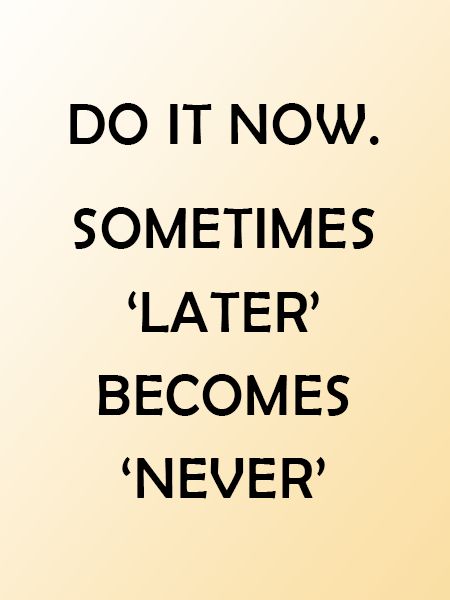 "DO IT NOW. SOMETIMES LATER BECOMES NEVER" Do It Now, Love Your Life, Inspiring Quotes, Do It, Poetry, Inspirational Quotes, Home Decor Decals, Quotes, Home Decor